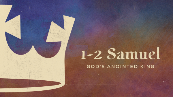 1-2 Samuel: God's Anointed King